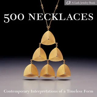 500 Necklaces: Contemporary Interpretations of a Timeless Form