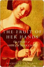 The Fruit of Her Hands: The Story of Shira of Ashkenaz