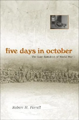 Five Days in October: The Lost Battalion of World War I