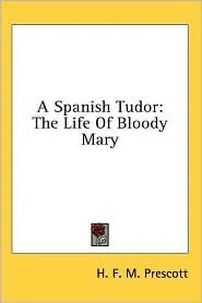 A Spanish Tudor: The Life of Bloody Mary