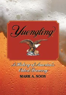 Yuengling: A History of America's Oldest Brewery