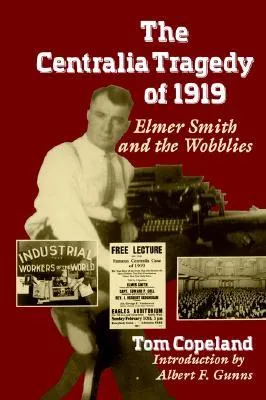 Centralia Tragedy of 1919: Elmer Smith and the Wobblies (A Samuel and Althea Stroum Book)