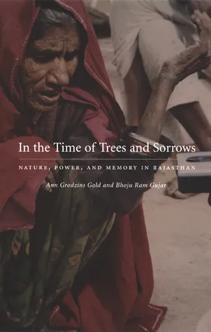 In the Time of Trees and Sorrows: Nature, Power, and Memory in Rajasthan