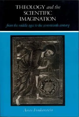 Theology and the Scientific Imagination from the Middle Ages to the Seventeenth Century