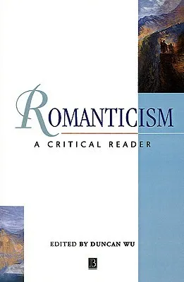 Romanticism: A Critical Reader