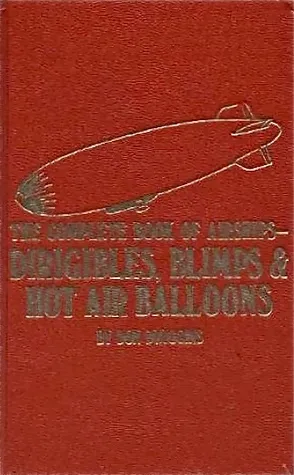 The Complete Book of Airships: Dirigibles, Blimps & Hot Air Balloons