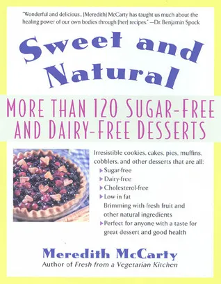 Sweet and Natural: More Than 120 Sugar-Free and Dairy-Free Desserts