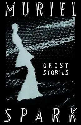 The Ghost Stories of Muriel Spark