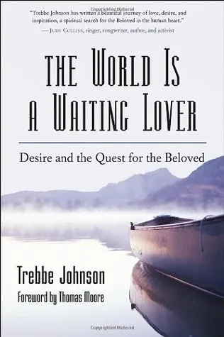 The World Is a Waiting Lover: Desire and the Quest for the Beloved