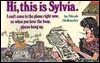 Hi, this is Sylvia.  I can't come to the phone right now, so when you hear the beep, please hang up.