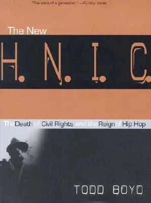 The New H.N.I.C. (Head Niggas in Charge): The Death of Civil Rights and the Reign of Hip Hop