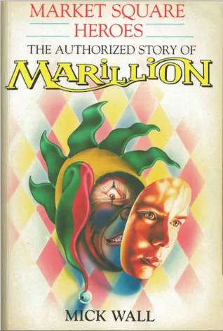 Market Square Heroes: The Authorized Story Of Marillion