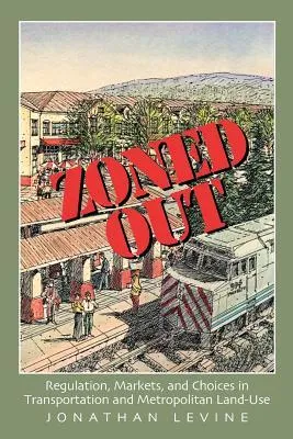 Zoned Out: Regulation, Markets, and Choices in Transportation and Metropolitan Land-Use