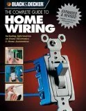 Black & Decker The Complete Guide to Home Wiring: Includes Information on Home Electronics & Wireless Technology