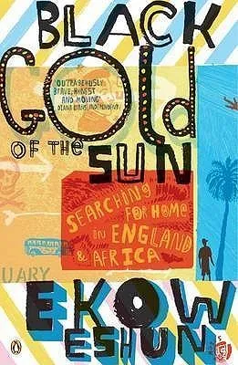 Black Gold of the Sun: Searching for Home in England and Africa