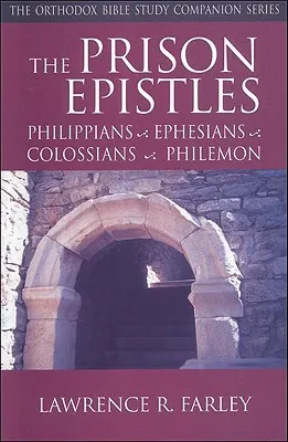 The Prison Epistles: Philippians, Ephesians, Colossians, Philemon