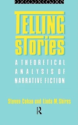 Telling Stories: A Theoretical Analysis of Narrative Fiction