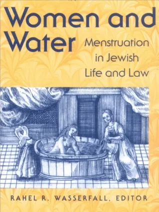 Women and Water: Menstruation in Jewish Life and Law