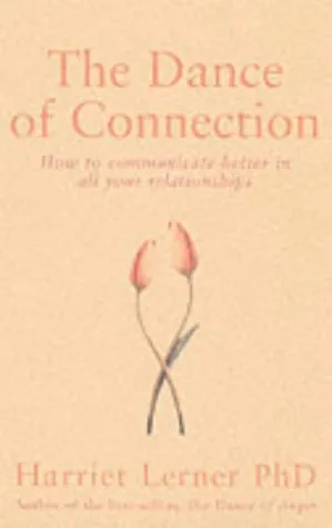 The Dance of Connection: How to Communicate Better in All Your Relationships