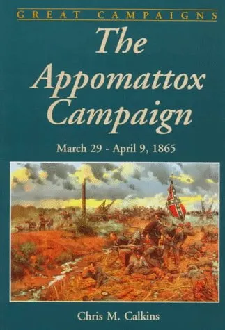 The Appomattox Campaign: March 29 - April 9, 1865