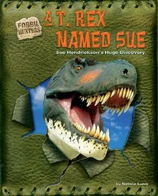 A T. Rex Named Sue: Sue Hendrickson