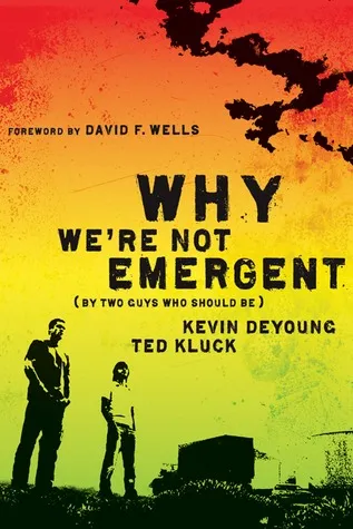 Why We're Not Emergent (By Two Guys Who Should Be)