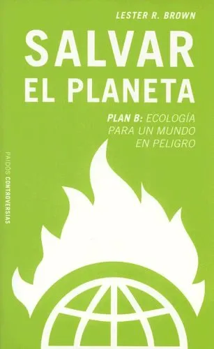 Salvar El Planeta. Plan B/ Plan B.: Ecologia Para Un Mundo En Peligro/ Rescuing a Planet Under Stress and a Civilization in Trouble (Controversias / C