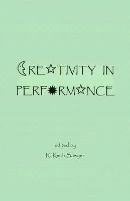 Creativity in Performance (Publications in Creativity Research)