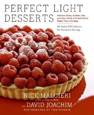 Perfect Light Desserts: Fabulous Cakes, Cookies, Pies, and More Made with Real Butter, Sugar, Flour, and Eggs, All Under 300 Calories Per Generous Ser