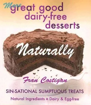 Great Good Dairy-Free Desserts Naturally: Secrets of Sensational Sin-Free Vegan Sweets