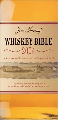 Jim Murray's Whiskey Bible 2004: Over 1,500 Whiskies Tasted, Evaluated, and Rated