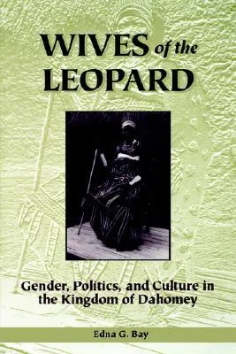 Wives of the Leopard: Gender, Politics, and Culture in the Kingdom of Dahomey