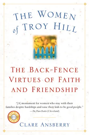 The Women of Troy Hill: The Back-Fence Virtues of Faith and Friendship