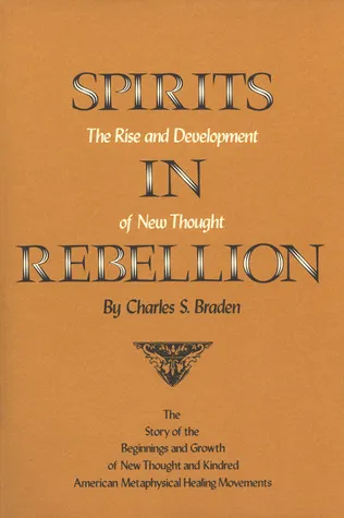 Spirits in Rebellion: The Rise and Development of New Thought