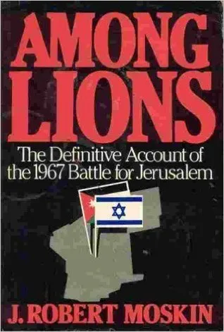 Among Lions: The Battle for Jerusalem June 5-7, 1967