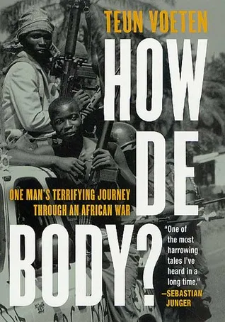 How de Body?: One Man's Terrifying Journey through an African War