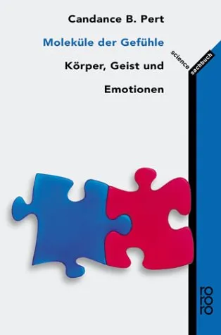 Moleküle Der Gefühle. Körper, Geist Und Emotionen