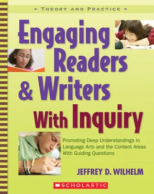 Engaging Readers  Writers with Inquiry: Promoting Deep Understandings in Language Arts and the Content Areas With Guiding Questions