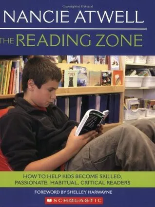 The Reading Zone: How to Help Kids Become Skilled, Passionate, Habitual, Critical Readers