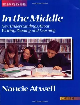 In the Middle: New Understandings about Writing, Reading, and Learning