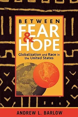 Between Fear and Hope: Globalization and Race in the United States