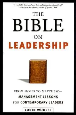 The Bible on Leadership: From Moses to Matthew -- Management Lessons for Contemporary Leaders