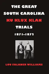 The Great South Carolina Ku Klux Klan Trials, 1871-1872