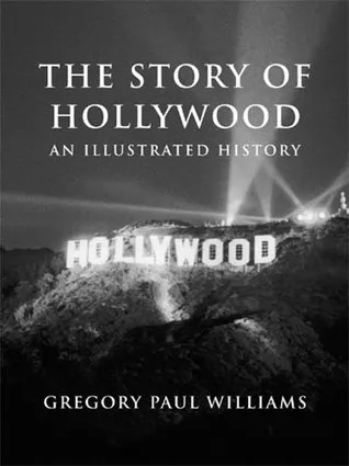 The Story of Hollywood: An Illustrated History