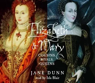 Elizabeth and Mary: Cousins, Rivals, Queens