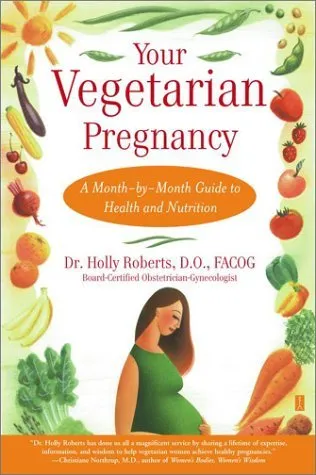 Your Vegetarian Pregnancy: A Month-by-Month Guide to Health and Nutrition