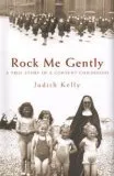 Rock Me Gently: A True Story Of A Convent Childhood