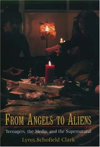 From Angels to Aliens: Teenagers, the Media, and the Supernatural