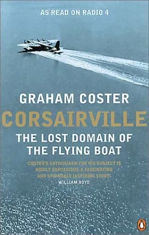 Corsairville: The Lost Domain of the Flying Boat