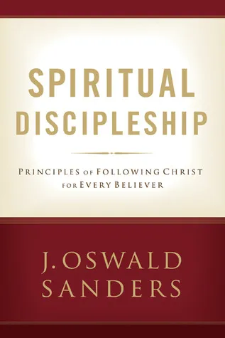 Spiritual Discipleship: Principles of Following Christ for Every Believer